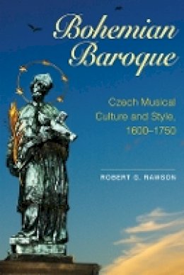 Robert G Rawson - Bohemian Baroque: Czech Musical Culture and Style, 1600-1750 - 9781843838814 - V9781843838814