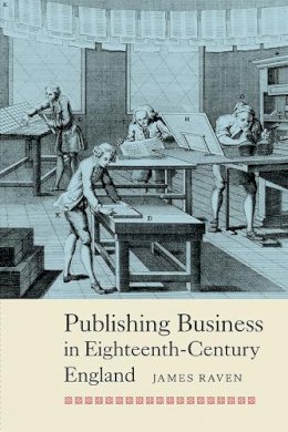 Prof James Raven - Publishing Business in Eighteenth-Century England - 9781843839101 - V9781843839101