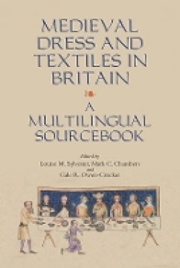L M Sylvester - Medieval Dress and Textiles in Britain: A Multilingual Sourcebook - 9781843839323 - V9781843839323