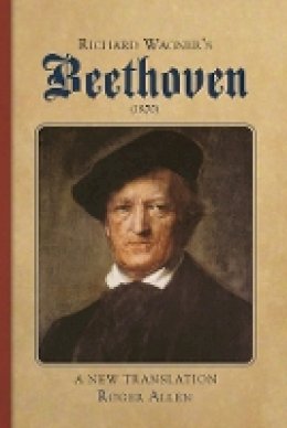 Roger Allen - Richard Wagner´s Beethoven (1870): A New Translation - 9781843839583 - V9781843839583