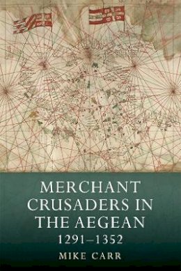 Mike Carr - Merchant Crusaders in the Aegean, 1291-1352 - 9781843839903 - V9781843839903