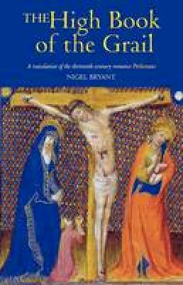 Nigel Bryant - The High Book of the Grail: A translation of the thirteenth-century romance of Perlesvaus - 9781843841210 - V9781843841210