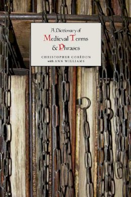 Christopher Corèdon - A Dictionary of Medieval Terms and Phrases - 9781843841388 - V9781843841388