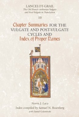 Norris J. Lacy (Ed.) - Lancelot-Grail 10: Chapter Summaries for the Vulgate and Post-Vulgate Cycles and Index of Proper Names - 9781843842521 - V9781843842521