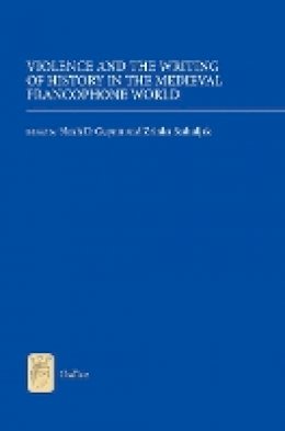 Professor Noah D. Guynn (Ed.) - Violence and the Writing of History in the Medieval Francophone World - 9781843843375 - V9781843843375