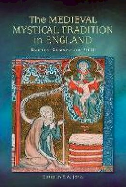 E A Jones (Ed.) - The Medieval Mystical Tradition in England: Papers read at Charney Manor, July 2011 [Exeter Symposium 8] - 9781843843405 - V9781843843405
