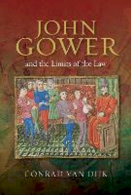 Conrad Van Dijk - John Gower and the Limits of the Law - 9781843843504 - V9781843843504