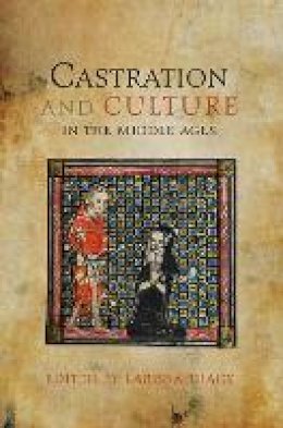 Larissa (Ed) Tracy - Castration and Culture in the Middle Ages - 9781843843511 - V9781843843511