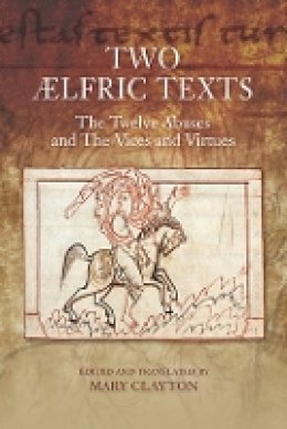 Mary Clayton - Two Ælfric Texts: The Twelve Abuses and The Vices and Virtues: An Edition and Translation of Ælfric´s Old English Versions of De duodecim abusivis and De octo vitiis et de duodecim abusivis - 9781843843603 - V9781843843603