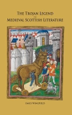Emily Wingfield - The Trojan Legend in Medieval Scottish Literature - 9781843843641 - V9781843843641