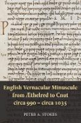 Peter A. Stokes - English Vernacular Minuscule from Æthelred to Cnut, circa 990 - circa 1035 - 9781843843696 - V9781843843696