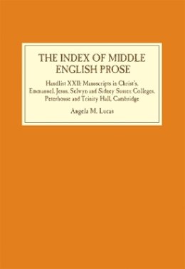 Angela M. Lucas - The Index of Middle English Prose: Handlist XXII: Manuscripts in Christ´s, Emmanuel, Jesus, Selwyn and Sidney Sussex Colleges, Peterhouse and Trinity Hall, Cambridge - 9781843844228 - V9781843844228