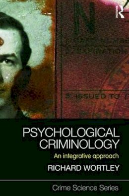 Richard Wortley - Psychological Criminology: An Integrative Approach (Crime Science Series) - 9781843928058 - V9781843928058