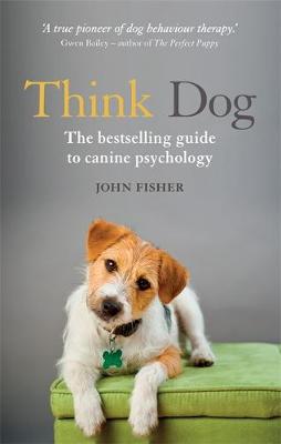 John Fisher - Think Dog!: An Owner's Guide to Canine Psychology - 9781844039098 - V9781844039098