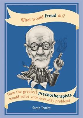 Tomley, Sarah - What Would Freud Do?: How the Greatest Psychotherapists Would Solve Your Everyday Problems - 9781844039425 - V9781844039425