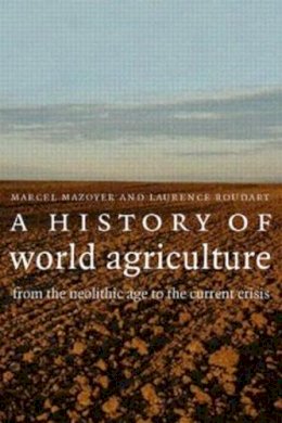 Marcel Mazoyer - A History of World Agriculture: From the Neolithic Age to the Current Crisis - 9781844073993 - V9781844073993