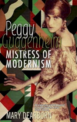 Mary Dearborn - Peggy Guggenheim: Mistress of Modernism - 9781844080601 - V9781844080601