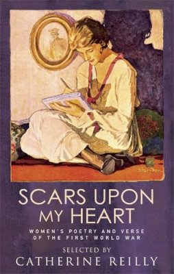Catherine Reilly - Scars Upon My Heart: Women´s Poetry and Verse of the First World War - 9781844082254 - V9781844082254