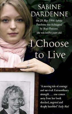 Sabine Dardenne - I Choose to Live - 9781844082681 - KSS0016684
