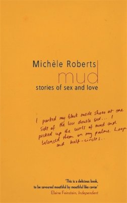 Michele Roberts - Mud: Stories of Sex and Love - 9781844083893 - V9781844083893