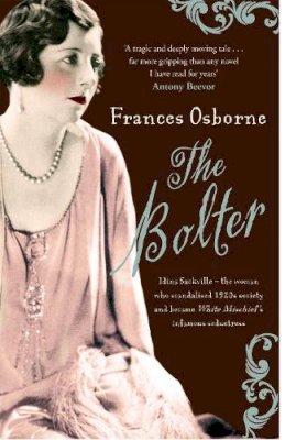 Frances Osbourne - The Bolter: Idina Sackville - The woman who scandalised 1920s Society and became White Mischief´s infamous seductress - 9781844084807 - 9781844084807