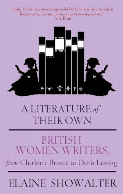 Elaine Showalter - A Literature Of Their Own: British Women Novelists from Brontë to Lessing - 9781844084968 - V9781844084968