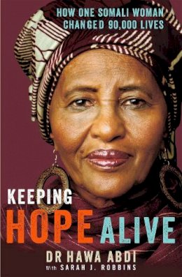 Dr. Hawa Abdi - Keeping Hope Alive: How One Somali Woman Changed 90,000 Lives: How One Somalian Woman Changed 90,000 Lives - 9781844087884 - V9781844087884