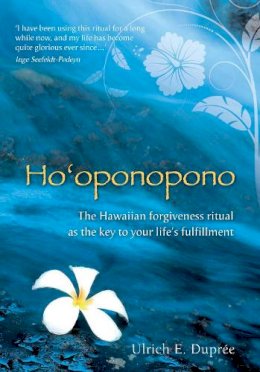 Ulrich E. Duprée - Ho'oponopono: The Hawaiian Forgiveness Ritual as the Key to Your Life's Fulfillment - 9781844095971 - V9781844095971