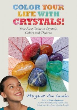 Margaret Ann Lembo - Color Your Life with Crystals!: Your First Guide to Crystals, Colors and Chakras - 9781844096053 - V9781844096053