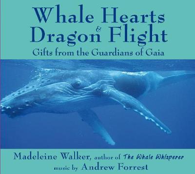 Madeleine Walker - Whale Hearts & Dragon Flight: Gifts from the Guardians of Gaia - 9781844097012 - V9781844097012