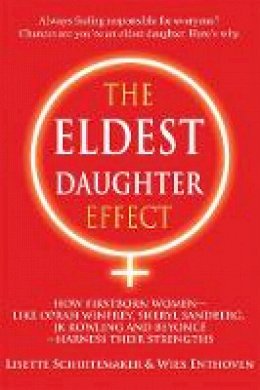 Lisette Schuitemaker - The Eldest Daughter Effect: How Firstborn Women--like Oprah Winfrey, Sheryl Sandberg, JK Rowling and Beyoncé--Harness their Strengths - 9781844097074 - V9781844097074