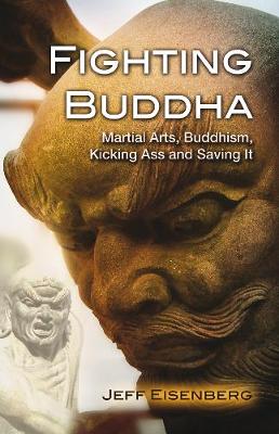 Jeff Eisenberg - Fighting Buddha: A Story of Martial Arts, Buddhism, Kicking Ass and Saving It - 9781844097227 - V9781844097227