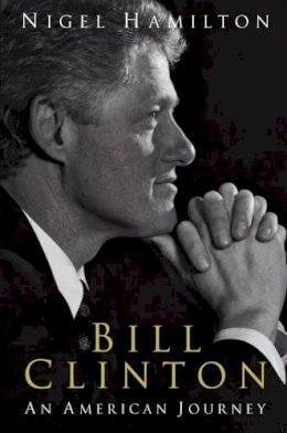 Nigel Hamilton - Bill Clinton: An American Journey - 9781844132089 - KRA0013453
