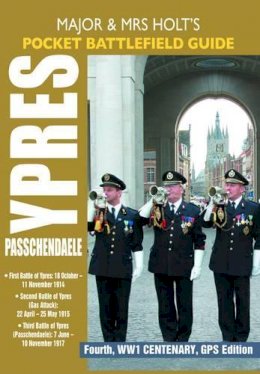 Tonie Holt - MAJOR AND MRS HOLT'S POCKET BATTLEFIELD GUIDE TO YPRES AND PASSCHENDAELE: 1st Ypres; 2nd Ypres (Gas Attack); 3rd Ypres (Passchendaele)(Holts Pocket Battlefield Guide) - 9781844153770 - V9781844153770