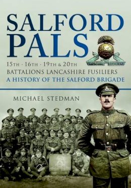 Michael Stedman - Salford Pals , A History of the Salford Brigade - 9781844155200 - V9781844155200