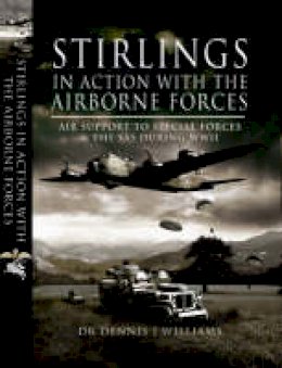 Dennis J. Dr. Williams - STIRLINGS IN ACTION WITH THE AIRBORNE FORCES: Air Support to Special Forces and the SAS During WW11 - 9781844156481 - V9781844156481