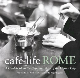 Joseph Wolff - Cafe Life Rome: A Guidebook to the Cafes and Bars of the Eternal City - 9781844370085 - V9781844370085