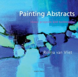 Rolina Van Vliet - Painting Abstracts: Ideas, Projects and Techniques - 9781844483365 - 9781844483365