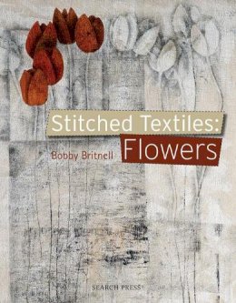 Bobby Britnell - Stitched Textiles: Flowers - 9781844487318 - V9781844487318