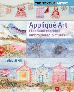 Abigail Mill - Appliqué Art: Layered Pictures Using Fabric and Stitch (Textile Artist) - 9781844488681 - V9781844488681