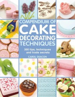 Carol Deacon - Compendium of Cake Decorating Techniques - 9781844489367 - V9781844489367