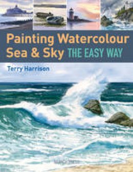 Terry Harrison - Painting Watercolour Sea & Sky the Easy Way - 9781844489503 - V9781844489503