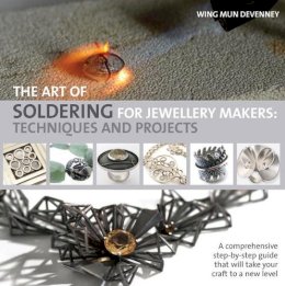Wing Mun Devenney - The Art of Soldering for Jewellery Makers: Techniques and Projects - 9781844489626 - V9781844489626
