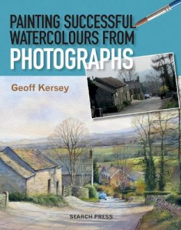 Geoff Kersey - Painting Successful Watercolours from Photographs - 9781844489985 - V9781844489985
