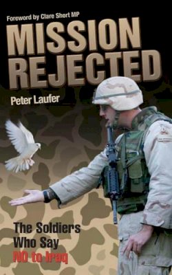 Peter Laufer - Mission Rejected: The Soldiers Who Say No to Iraq - 9781844543632 - KMK0007987