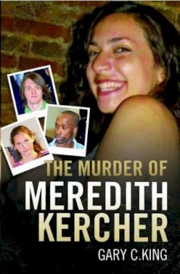 Gary C. King - The Murder of Meredith Kercher - 9781844549023 - V9781844549023