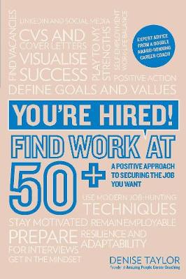 Denise Taylor - You're Hired! Find Work at 50+: A Positive Approach to Securing the Job You Want - 9781844556199 - V9781844556199