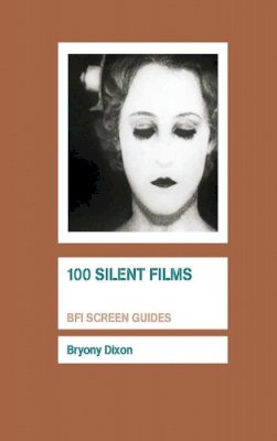 Bryony Dixon - 100 Silent Films - 9781844573097 - V9781844573097