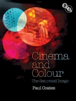 Paul Coates - Cinema and Colour: The Saturated Image - 9781844573158 - V9781844573158