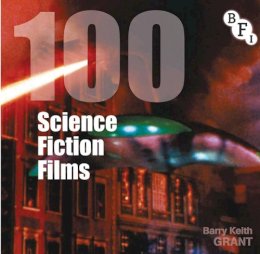 Barry Keith Grant - 100 Science Fiction Films - 9781844574575 - V9781844574575